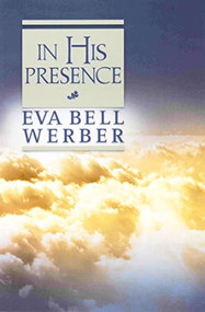 IN HIS PRESENCE by Eva B. Werber, 9780875161020