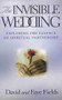 THE INVISIBLE WEDDING (Exploring the Essence of Spiritual Partnership) by David and Faye Fields, 9780875167930