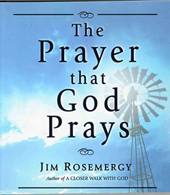 THE PRAYER THAT GOD PRAYS by Jim Rosemergy, 9780875167954