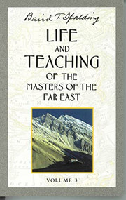 Life and Teaching of the Masters of the Far East, Volume 3 (Book 3 of 6: Life and Teaching of the Masters of the Far East) by Baird T. Spalding, 9780875163659