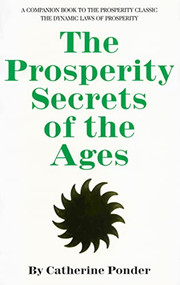 THE PROSPERITY SECRETS OF THE AGES (A Companion Book to the Prosperity Classic "The Dynamic Laws of Prosperity") by Catherine Ponder, 9780875165677