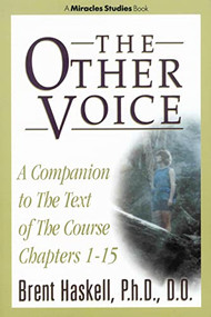 THE OTHER VOICE (A Companion to The Text of The Course Chapters 1-15) by Brent Haskell, 9780875167152