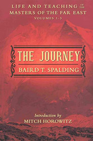 THE JOURNEY (Life and Teaching of the Masters of the Far East Volumes 1-3 (A Single Edition)) by Baird T. Spalding, Mitch Horowitz, 9780875169149