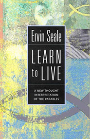 LEARN TO LIVE (A New Thought Interpretation of the Parables) by Ervin Seale, 9780875166520