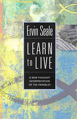 LEARN TO LIVE (A New Thought Interpretation of the Parables) by Ervin Seale, 9780875166520