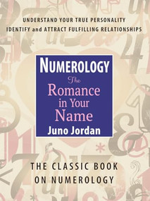 Numerology The Romance in Your Name (The Classic Book on Numerology) by Juno Jordan, 9780875162270