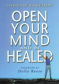 OPEN YOUR MIND & BE HEALED by Johnnie Colemon, Della Reese, 9780875167091