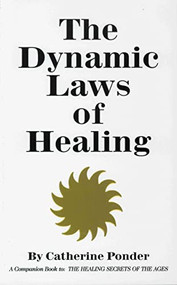 THE DYNAMIC LAWS OF HEALING (A Companion Book to "The Healing Secrets of the Ages") by Catherine Ponder, 9780875161563