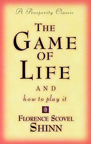 THE GAME OF LIFE AND HOW TO PLAY IT (A Prosperity Classic) by Florence Scovel Shinn, 9780875162577