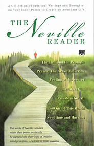 NEVILLE READER, THE (A Collection of Spiritual Writings and Thoughts on Your Inner Power to Create an Abundant Life) by Neville Goddard, Neville, 9780875168111