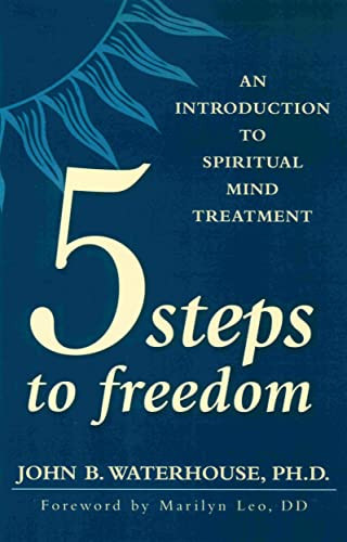 FIVE STEPS TO FREEDOM (An Introduction to Spiritual Mind Treatment) by John Waterhouse, 9780875168425