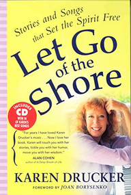 LET GO OF THE SHORE (Stories and Songs that Set the Spirit Free) by Karen Drucker, 9780875168548