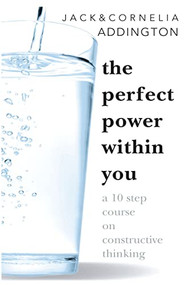 THE PERFECT POWER WITHIN YOU (A Ten Step Course on Constructive Thinking) by Jack Ensign Addington, 9780875161792
