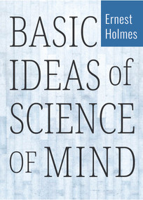 BASIC IDEAS OF SCIENCE OF MIND by Ernest Holmes, 9780875166230