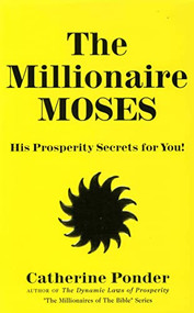 The Millionaire Moses (His Prosperity Secrets for You! (Millionaires of the Bible Series)) by Catherine Ponder, 9780875162324