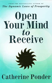 OPEN YOUR MIND TO RECEIVE (Revised Edition) by Catherine Ponder, 9780875168289