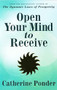 OPEN YOUR MIND TO RECEIVE (Revised Edition) by Catherine Ponder, 9780875168289
