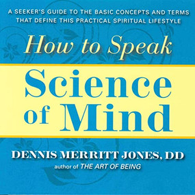HOW TO SPEAK SCIENCE OF MIND (A Seeker's Guide to the Basic Concepts and Terms That Define this Practical Spiritual Lifestyle) by Dennis Merritt Jones, 9780875168586