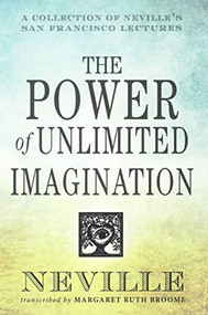 THE POWER OF UNLIMITED IMAGINATION (A Collection of Neville's San Francisco Lectures) by Neville Goddard, 9780875168791