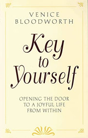 KEY TO YOURSELF (Opening the Door to a Joyful Life From Within) by Venice Bloodworth, 9780875162966