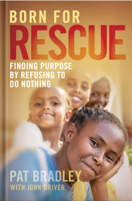Born For Rescue (Finding Purpose by Refusing to Do Nothing) by Pat Bradley, 9780578956558