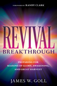 Revival Breakthrough (Preparing for Seasons of Glory, Awakening, and Great Harvest) by James W Goll, Randy Clark, 9781641238403
