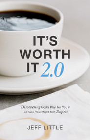 It's Worth It 2.0 (Discovering God's Plan for You in a Place You Might Not Expect) by Jeff Little, 9781954961067
