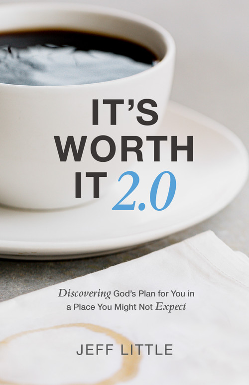 It's Worth It 2.0 (Discovering God's Plan for You in a Place You Might Not Expect) by Jeff Little, 9781954961067