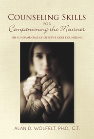 Counseling Skills for Companioning the Mourner (The Fundamentals of Effective Grief Counseling) - 9781617223242 by Alan D. Wolfelt, Alan D. Wolfelt, 9781617223242