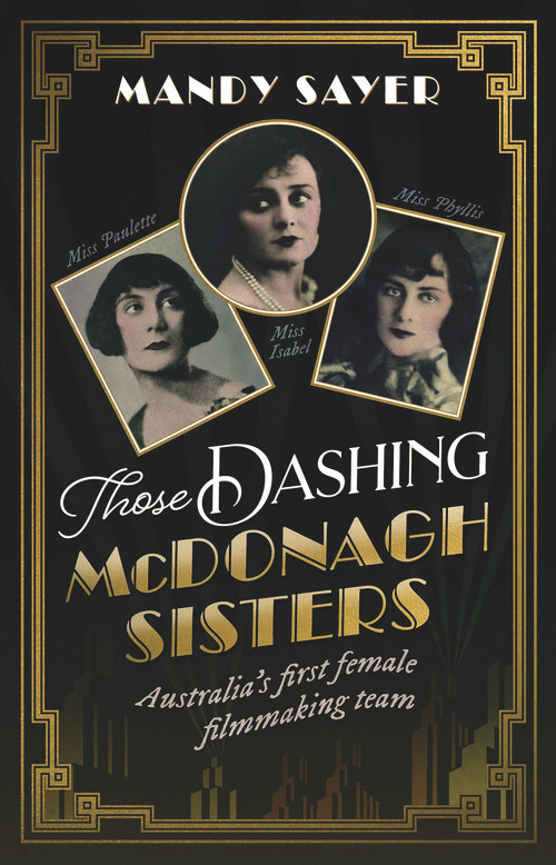 Those Dashing McDonagh Sisters (Australia's first female filmmaking team) by Mandy Sayer, 9781742237435