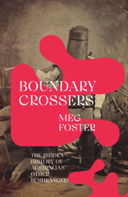 Boundary Crossers (The hidden history of Australia's other bushrangers) by Meg Foster, 9781742237527