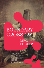Boundary Crossers (The hidden history of Australia's other bushrangers) by Meg Foster, 9781742237527