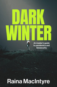 Dark Winter (An insider's guide to pandemics and biosecurity) by Raina MacIntyre, 9781742237671