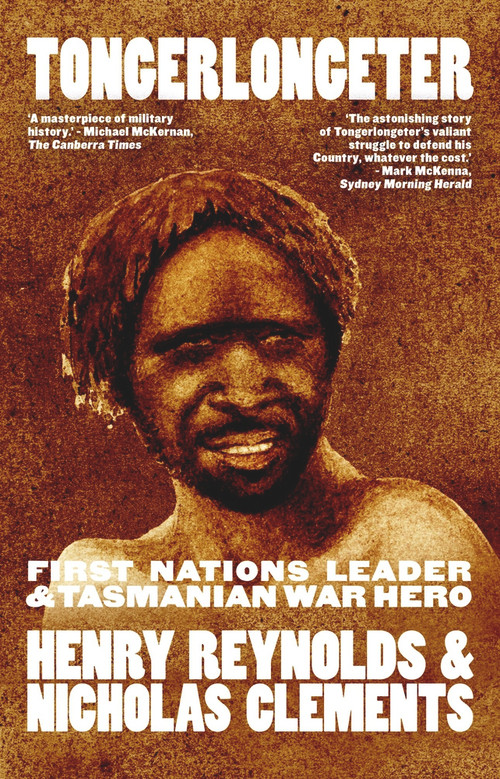 Tongerlongeter (First Nations Leader and Tasmanian War Hero) - 9781742237770 by Henry Reynolds, Nicholas Clements, 9781742237770