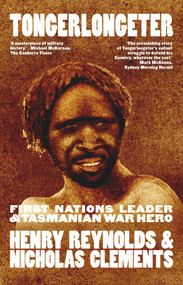 Tongerlongeter (First Nations Leader and Tasmanian War Hero) - 9781742237770 by Henry Reynolds, Nicholas Clements, 9781742237770
