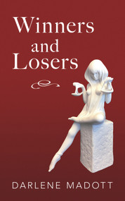Winners and Losers (Tales of Life, Law, Love and Loss) by Darlene Madott, 9781771837675
