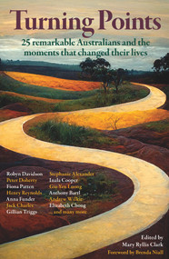 Turning Points (25 Remarkable Australians and the Moments that Changed Their Lives) by Mary Ryllis Clark, 9781922633651