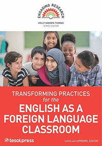 Transforming Practices for the English as a Foreign Language Classroom by Lucilla Lopriore, Holly Hansen-Thomas, 9781942799511