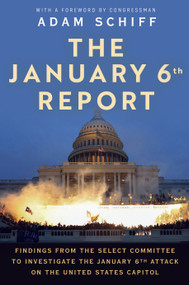 The January 6th Report (Findings from the Select Committee to Investigate the January 6th Attack on the United States Capitol) by The January 6 Select Committee, Adam Schiff, 9780593597279