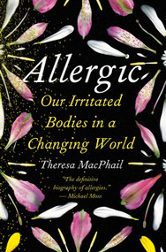 Allergic (Our Irritated Bodies in a Changing World) by Theresa MacPhail, 9780593229194
