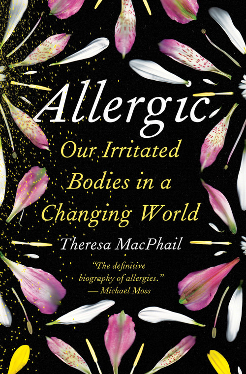 Allergic (Our Irritated Bodies in a Changing World) by Theresa MacPhail, 9780593229194