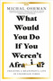 What Would You Do If You Weren't Afraid? (Creating a Meaningful Life in Uncertain Times) by Michal Oshman, 9780744083859