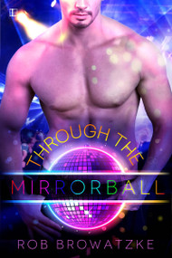 Through the Mirrorball by Rob Browatzke, 9781601833716