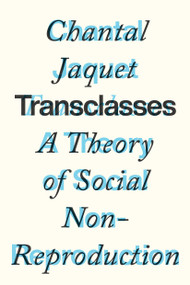 Transclasses (A Theory of Social Non-reproduction) by Chantal Jaquet, 9781839768859