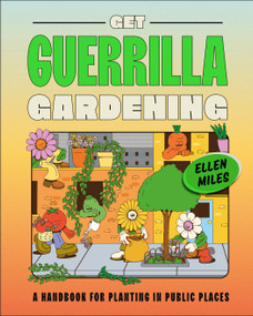 Get Guerrilla Gardening (A Handbook for Planting in Public Places) by Ellen Miles, 9780744070804