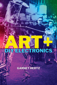 Art + DIY Electronics by Garnet Hertz, 9780262044936