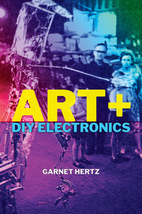 Art + DIY Electronics by Garnet Hertz, 9780262044936