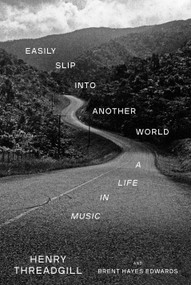 Easily Slip into Another World (A Life in Music) by Henry Threadgill, Brent Hayes Edwards, 9781524749071
