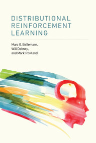 Distributional Reinforcement Learning by Marc G. Bellemare, Will Dabney, Mark Rowland, 9780262048019