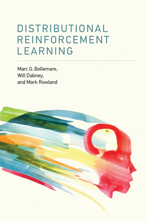 Distributional Reinforcement Learning by Marc G. Bellemare, Will Dabney, Mark Rowland, 9780262048019